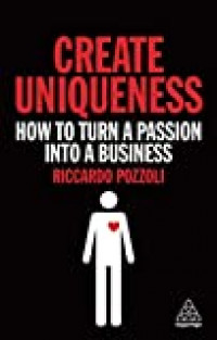 Create Uniqueness: How to turn a passion into a business