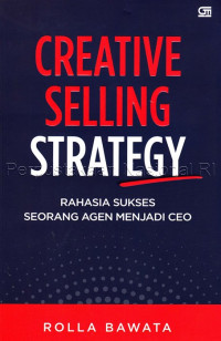 Creative selling strategy : rahasia sukses seorang agen menjadi CEO