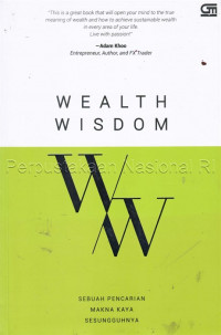 Wealth wisdom : sebuah pencarian makna kaya yang sesungguhnya