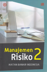 Manajemen risiko 2 : mengidentifikasi risiko likuiditas, reputasi, hukum, kepatuhan dan strategik bank : modul sertifikasi manajemen risiko tingkat II