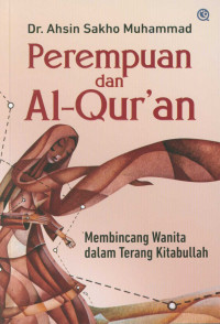 Perempuan dan Al-Qur'an : membincang wanita dalam terang Kitabullah