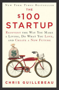 The $100 Startup: fire your boss, do what you love and work better to live more