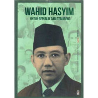 Wahid Hasyim untuk republik dari Tebuireng / Nugroho Dewanto, Redaksi KPG