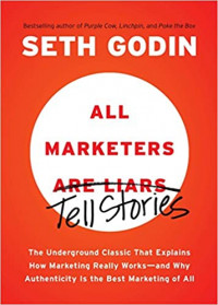 All Marketers Tell stories: The underground Classic That Explains How Marketing Really Works and Why Auhthenticity Is the Best Marketing of All.