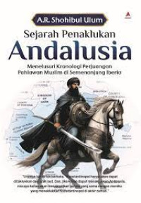 Sejarah Penaklukan Andalusia : Menelusuri Kronologi Perjuangan Pahlawan Muslim di Semenanjung Iberia