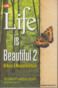 Life is beautiful 2 : 40 kasus & masalah kehidupan