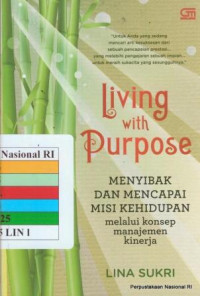 Living With Purpose : Menyibak Dan Mencapai Misi Kehidupan Melalui Konsep Manajemen Kinerja