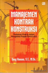 Manajemen kontrak konstruksi : pedoman praktis dalam mengelola proyek konstruksi