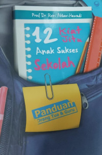 12 Kiat Jitu Anak Sukses Sekolah : Panduan Orang Tua dan Guru