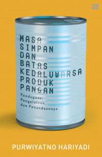 Masa simpan dan batas kedaluwarsa produk pangan : pendugaan, pengelolaan, dan penandaannya