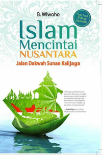 Islam mencintai nusantara : jalan dakwah Sunan Kalijaga