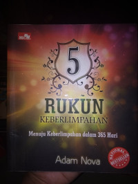 5 Rukun Keberlimpahan : Menuju keberlimpahan Dalam 365 Hari