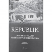 Untuk Republik : Kisah-kisah teladan kesederhanaan tokoh bangsa