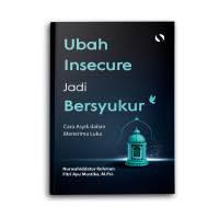 Ubah Insecure Jadi Bersyukur : Cara Asyik menerima luka